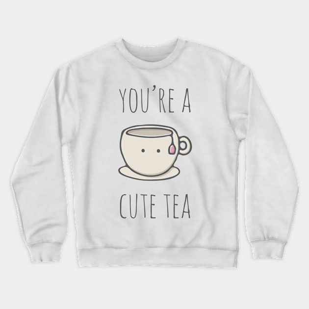 You're A Cute Tea Crewneck Sweatshirt by myndfart